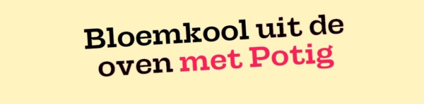 Bloemkool uit de oven met Potig